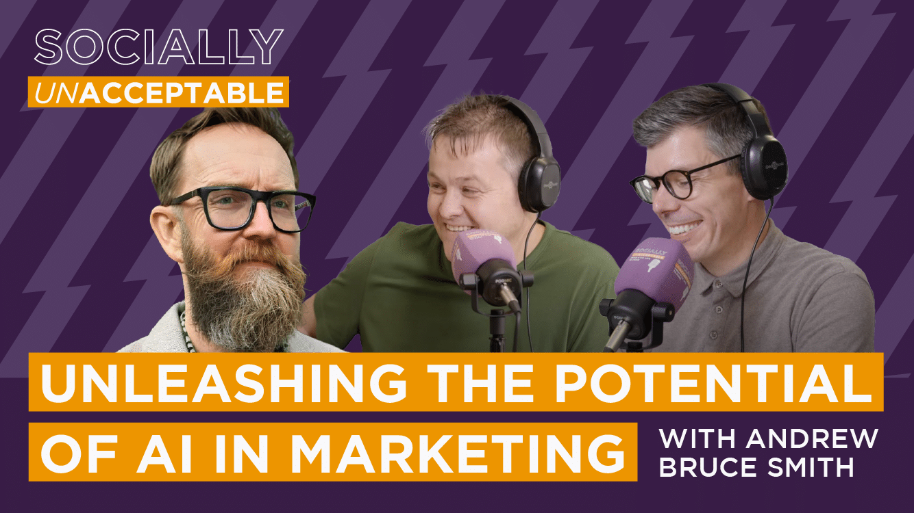 Socially Unacceptable Podcast – Unleashing the Power of AI in Marketing with Andrew Bruce Smith